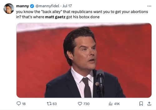 you know the 'back alley' that republicans want you to get your abortions in? that's where matt gaetz got his botox done