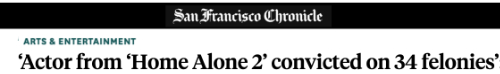 SF Chornicle's Arts and Entertainment section has the headline 'Actor from 'Home Alone 2' convicted on 34 felonies'