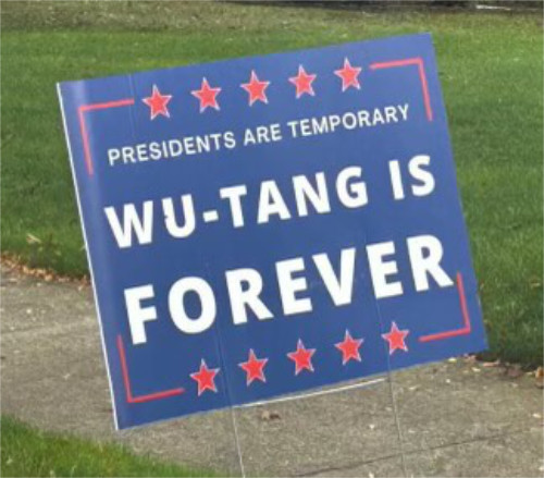 PRESIDENTS ARE TEMPORARY
WU-TANG IS FOREVER