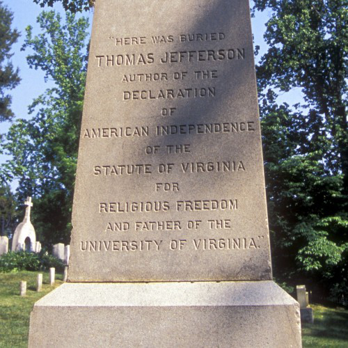 Here was buried Thomas Jefferson Author of the Declaration of American Independence Of the Statute of Virginia for religious freedom and Father of the University of Virginia.