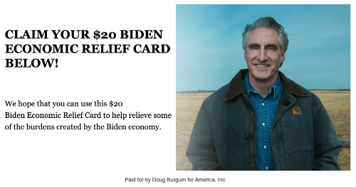 It says: 'CLAIM YOUR $20 BIDEN
ECONOMIC RELIEF CARD BELOW! We hope that you can use this $20 Biden Economic Relief Card to help relieve some of the
burdens created by the Biden economy.'