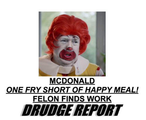 The Drudge Report shows Trump with
Ronald McDonald makeup, and has the headline 'MCDONALD ONE FRY SHORT OF HAPPY MEAL! FELON FINDS WORK