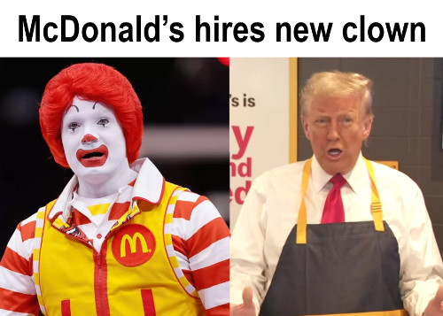 'McDonald's hires new clown'
along with pictures of Ronald McDonald and Trump in his apron