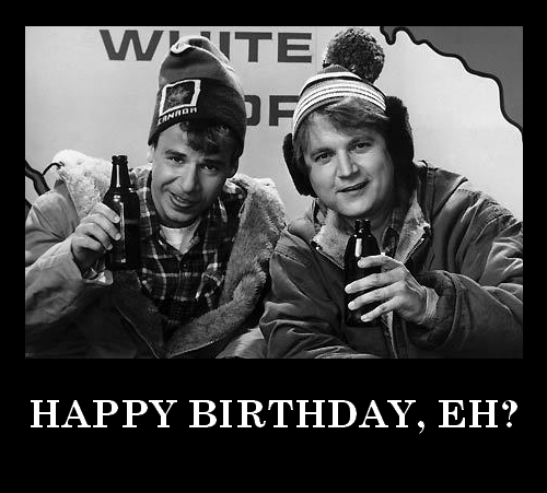 Rick Moranis and Dave Thomas holding up a
beer, along with the caption 'Happy Birthday, Eh'